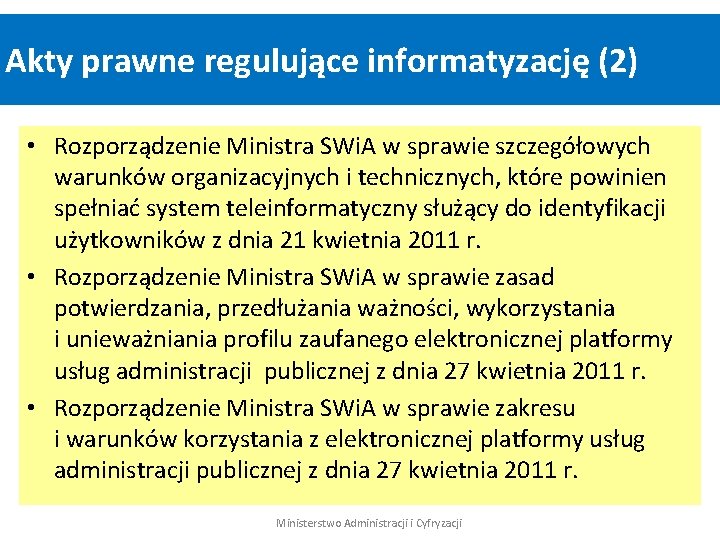 Akty prawne regulujące informatyzację (2) • Rozporządzenie Ministra SWi. A w sprawie szczegółowych warunków