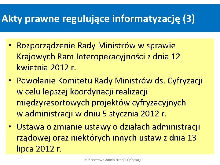 Akty prawne regulujące informatyzację (3) • Rozporządzenie Rady Ministrów w sprawie Krajowych Ram Interoperacyjności
