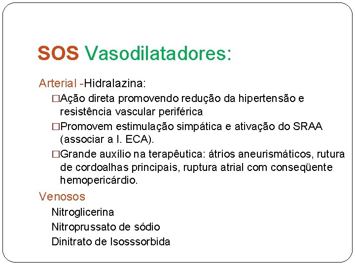SOS Vasodilatadores: Arterial -Hidralazina: �Ação direta promovendo redução da hipertensão e resistência vascular periférica