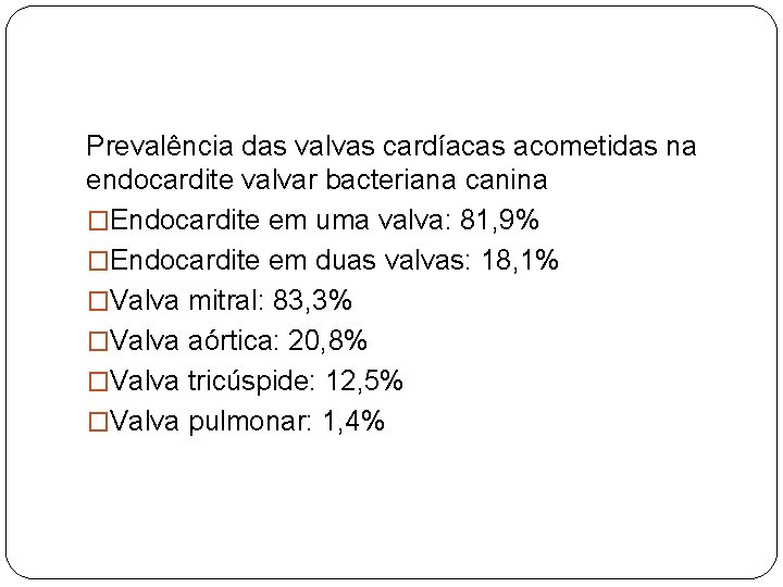 Prevalência das valvas cardíacas acometidas na endocardite valvar bacteriana canina �Endocardite em uma valva: