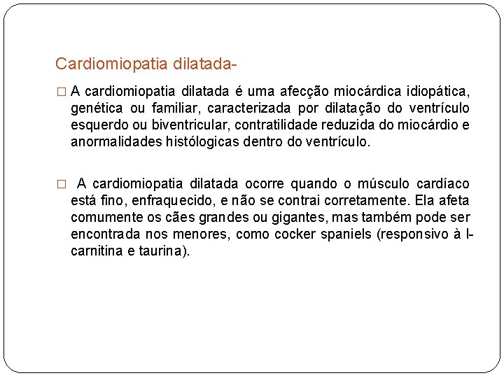 Cardiomiopatia dilatada� A cardiomiopatia dilatada é uma afecção miocárdica idiopática, genética ou familiar, caracterizada