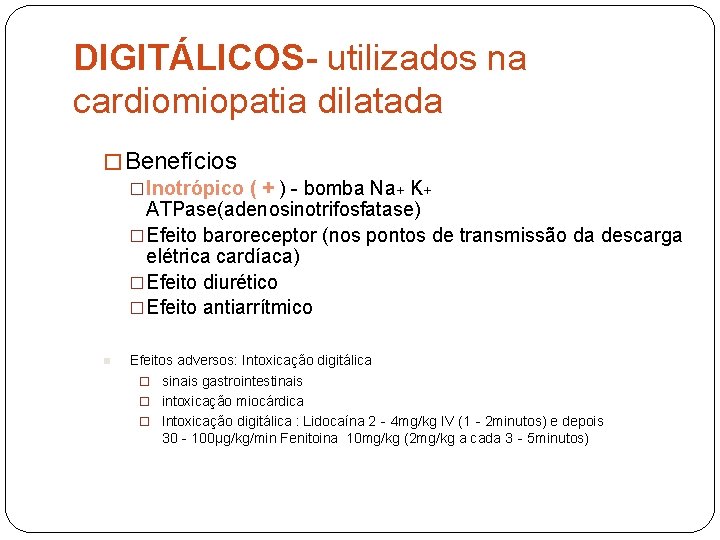 DIGITÁLICOS- utilizados na cardiomiopatia dilatada � Benefícios �Inotrópico ( + ) - bomba Na+