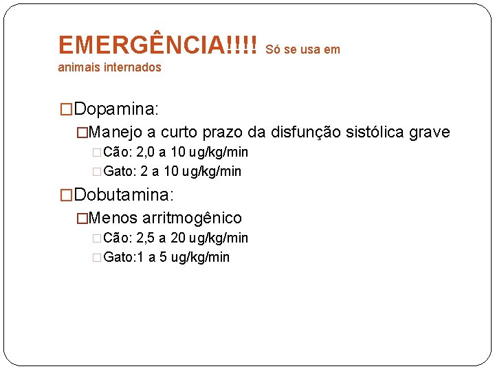 EMERGÊNCIA!!!! Só se usa em animais internados �Dopamina: �Manejo a curto prazo da disfunção