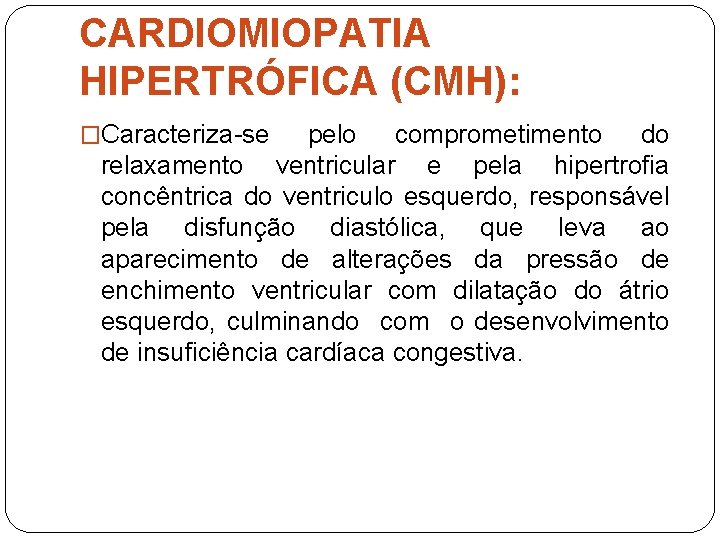 CARDIOMIOPATIA HIPERTRÓFICA (CMH): �Caracteriza-se pelo comprometimento do relaxamento ventricular e pela hipertrofia concêntrica do