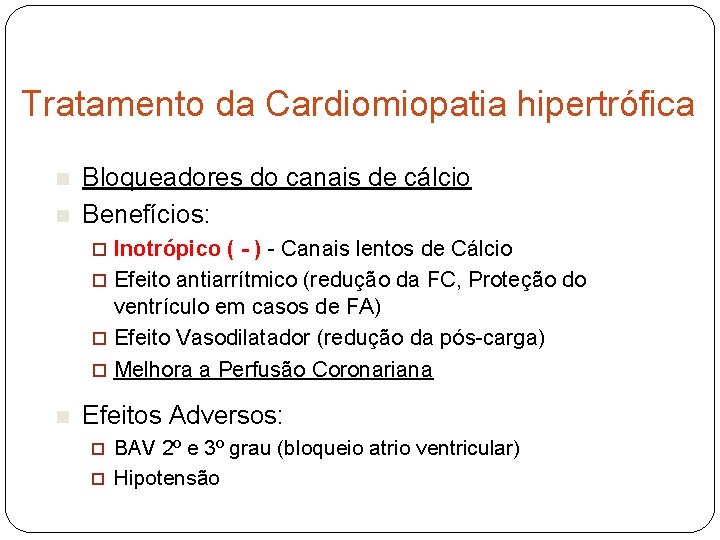 Tratamento da Cardiomiopatia hipertrófica n n Bloqueadores do canais de cálcio Benefícios: Inotrópico (