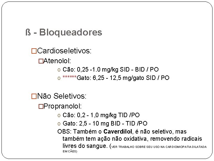 ß - Bloqueadores �Cardioseletivos: �Atenolol: o Cão: 0, 25 -1. 0 mg/kg SID -