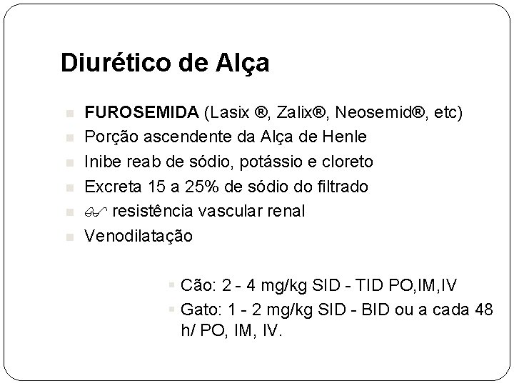 Diurético de Alça n n n FUROSEMIDA (Lasix ®, Zalix®, Neosemid®, etc) Porção ascendente