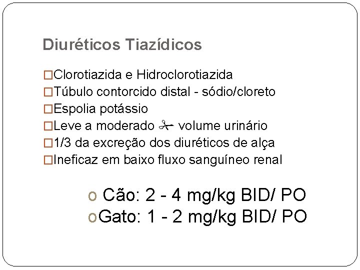Diuréticos Tiazídicos �Clorotiazida e Hidroclorotiazida �Túbulo contorcido distal - sódio/cloreto �Espolia potássio �Leve a