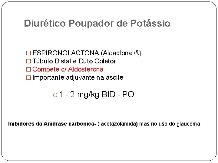 Diurético Poupador de Potássio � ESPIRONOLACTONA (Aldactone ®) � Túbulo Distal e Duto Coletor