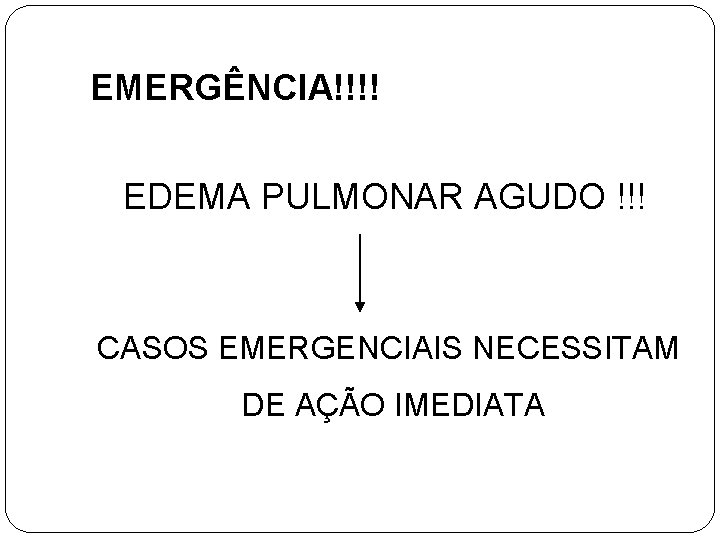 EMERGÊNCIA!!!! EDEMA PULMONAR AGUDO !!! CASOS EMERGENCIAIS NECESSITAM DE AÇÃO IMEDIATA 