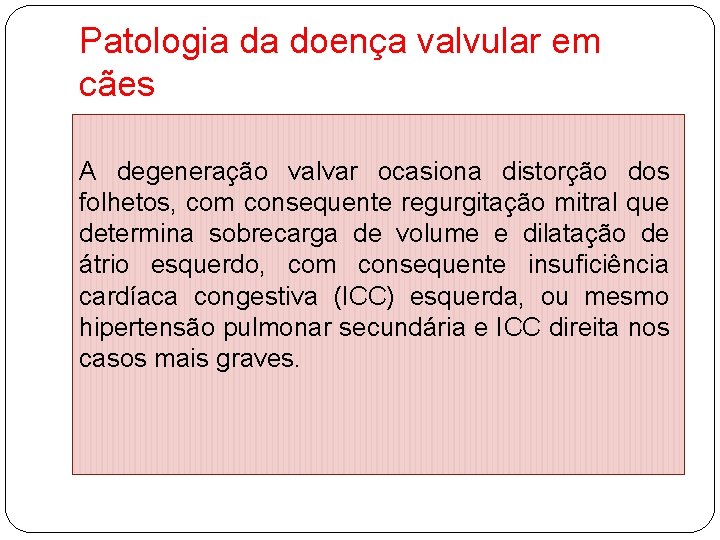 Patologia da doença valvular em cães A degeneração valvar ocasiona distorção dos folhetos, com