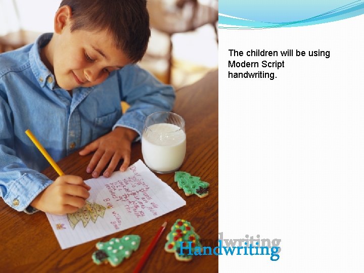 The children will be using Modern Script handwriting. Handwriting 