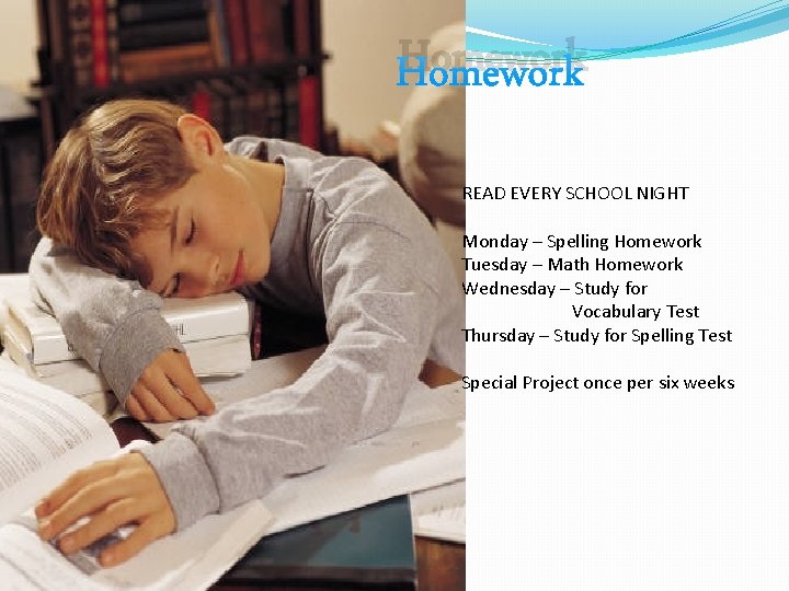 Homework READ EVERY SCHOOL NIGHT Monday – Spelling Homework Tuesday – Math Homework Wednesday