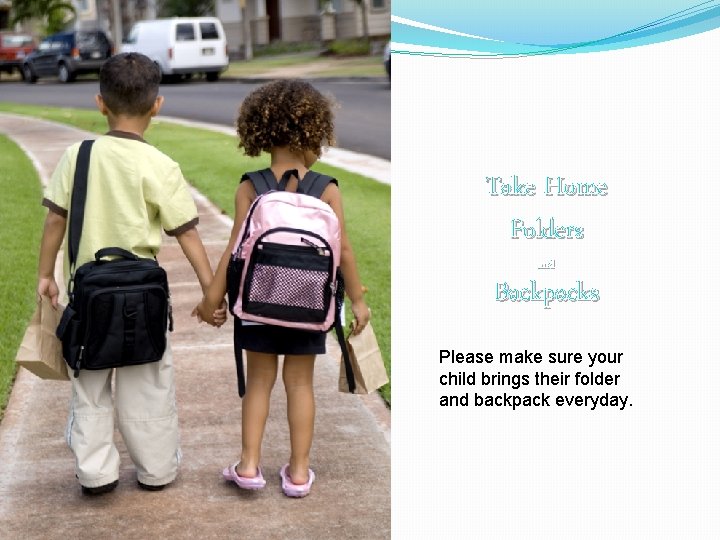 Take Home Folders and Backpacks Please make sure your child brings their folder and