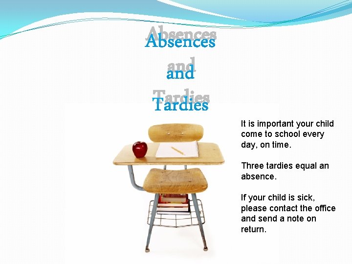 Absences and Tardies It is important your child come to school every day, on
