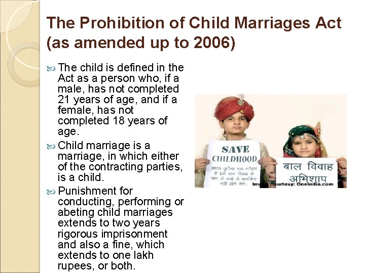 The Prohibition of Child Marriages Act (as amended up to 2006) The child is