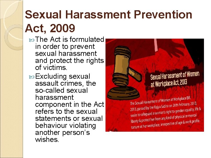 Sexual Harassment Prevention Act, 2009 The Act is formulated in order to prevent sexual