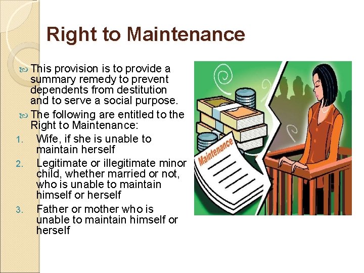 Right to Maintenance This provision is to provide a summary remedy to prevent dependents