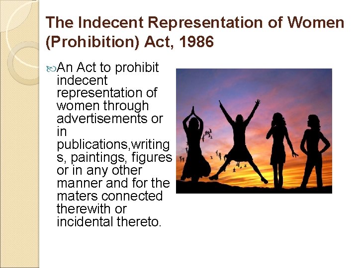 The Indecent Representation of Women (Prohibition) Act, 1986 An Act to prohibit indecent representation