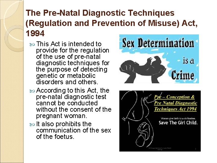 The Pre-Natal Diagnostic Techniques (Regulation and Prevention of Misuse) Act, 1994 This Act is