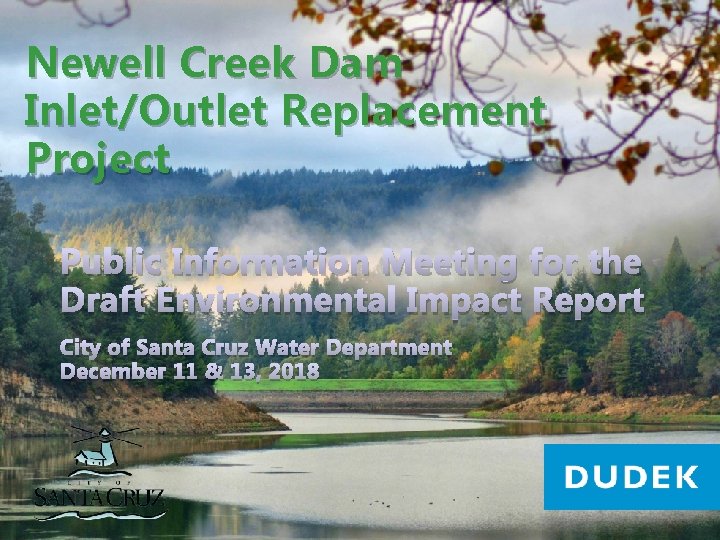 Newell Creek Dam Inlet/Outlet Replacement Project Public Information Meeting for the Draft Environmental Impact
