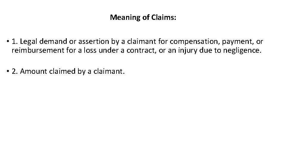 Meaning of Claims: • 1. Legal demand or assertion by a claimant for compensation,