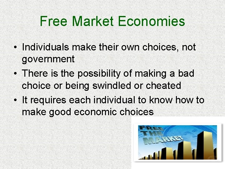 Free Market Economies • Individuals make their own choices, not government • There is