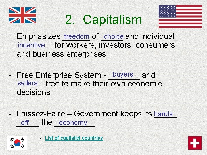 2. Capitalism freedom of _____ choice and individual - Emphasizes ______ incentive for workers,