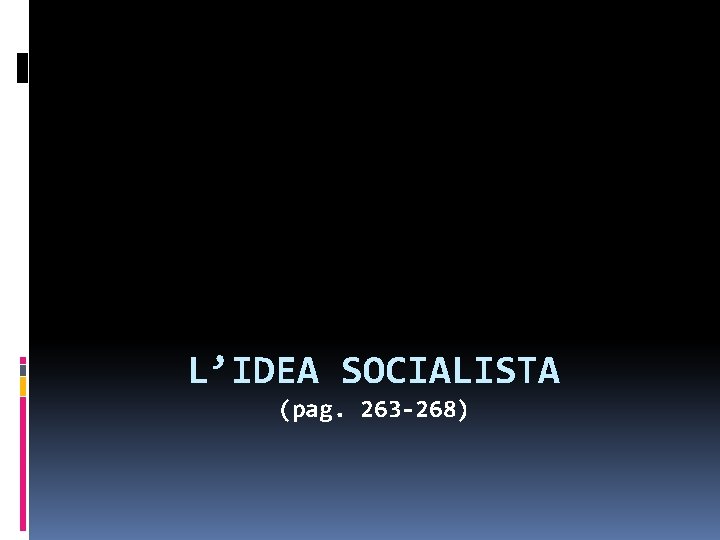 L’IDEA SOCIALISTA (pag. 263 -268) 