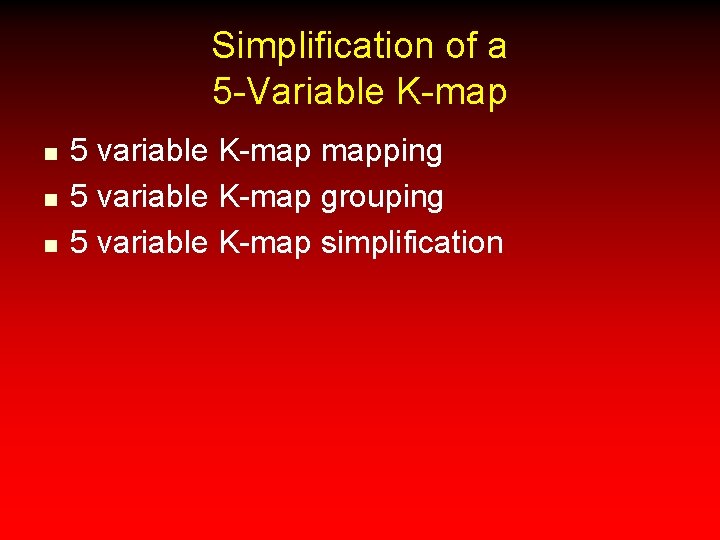 Simplification of a 5 -Variable K-map n n n 5 variable K-map mapping 5