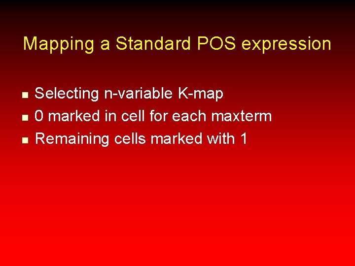Mapping a Standard POS expression n Selecting n-variable K-map 0 marked in cell for