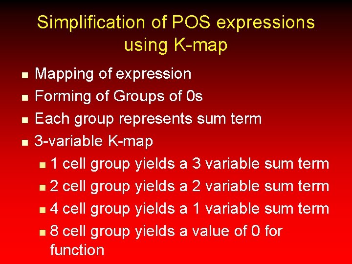 Simplification of POS expressions using K-map n n Mapping of expression Forming of Groups