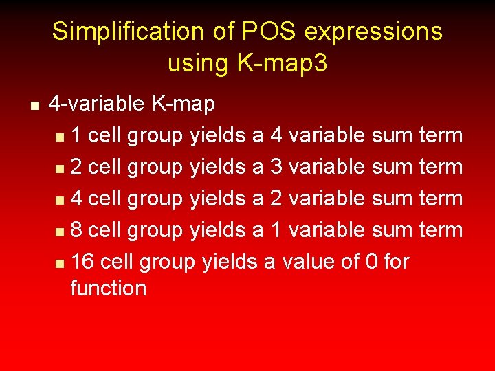 Simplification of POS expressions using K-map 3 n 4 -variable K-map n 1 cell