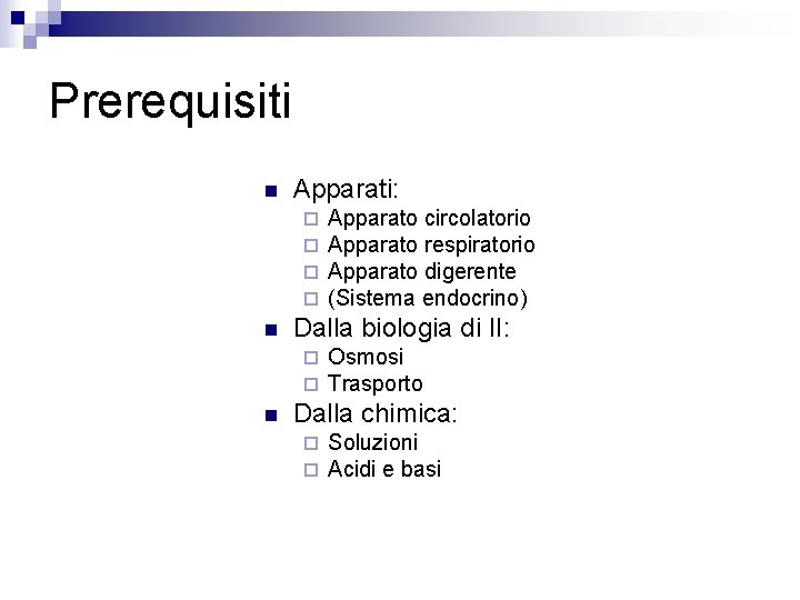 Prerequisiti n Apparati: ¨ ¨ n Dalla biologia di II: ¨ ¨ n Apparato