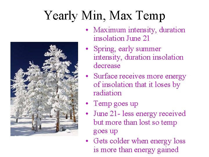 Yearly Min, Max Temp • Maximum intensity, duration insolation June 21 • Spring, early