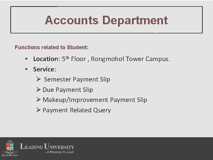 Accounts Department Functions related to Student: • Location: 5 th Floor , Rongmohol Tower