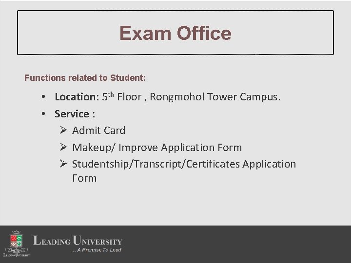 Exam Office Functions related to Student: • Location: 5 th Floor , Rongmohol Tower
