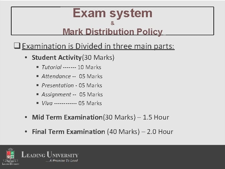 Exam system & Mark Distribution Policy q Examination is Divided in three main parts: