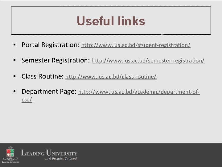Useful links • Portal Registration: http: //www. lus. ac. bd/student-registration/ • Semester Registration: http: