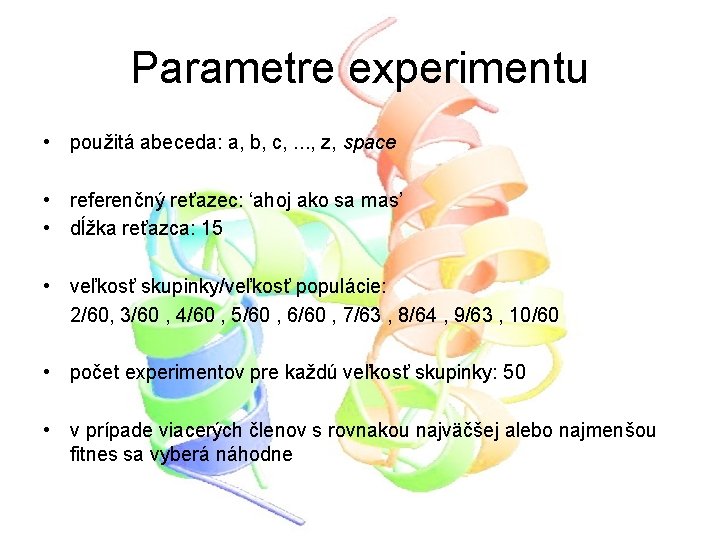 Parametre experimentu • použitá abeceda: a, b, c, . . . , z, space