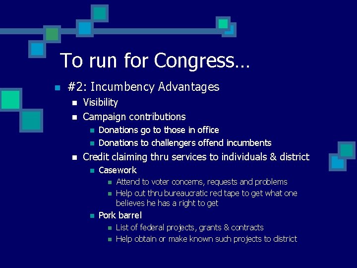 To run for Congress… n #2: Incumbency Advantages n n Visibility Campaign contributions n