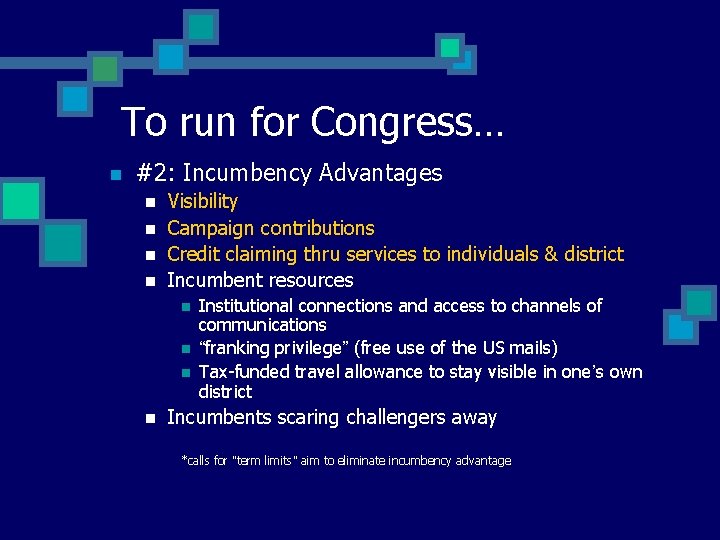 To run for Congress… n #2: Incumbency Advantages n n Visibility Campaign contributions Credit