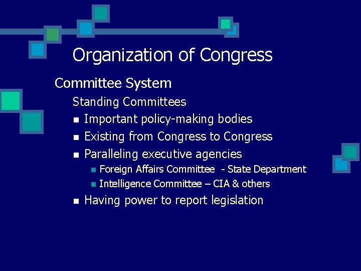 Organization of Congress Committee System Standing Committees n Important policy-making bodies n Existing from