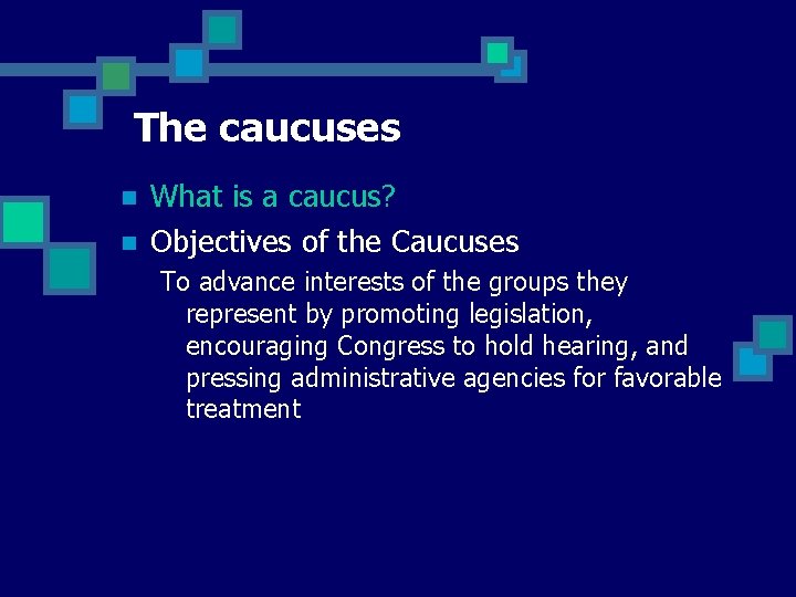 The caucuses n n What is a caucus? Objectives of the Caucuses To advance