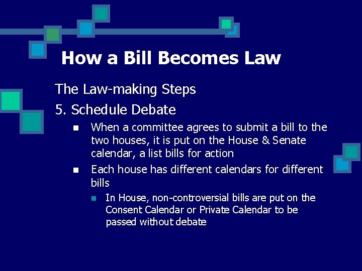 How a Bill Becomes Law The Law-making Steps 5. Schedule Debate n n When