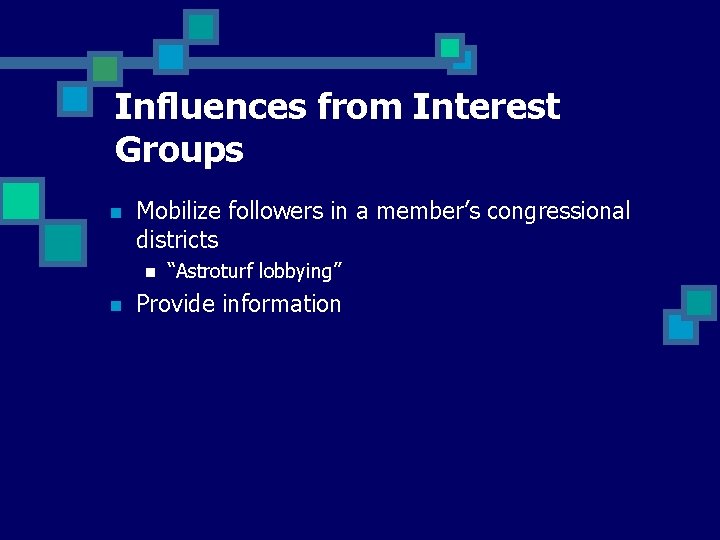 Influences from Interest Groups n Mobilize followers in a member’s congressional districts n n