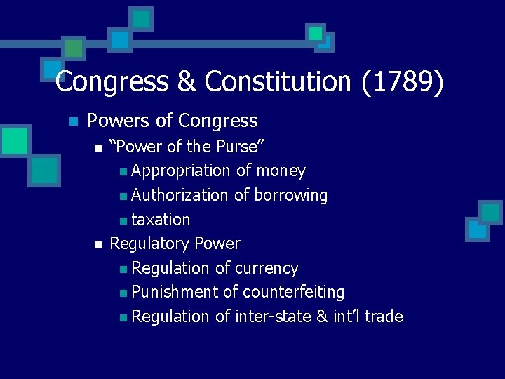 Congress & Constitution (1789) n Powers of Congress n n “Power of the Purse”