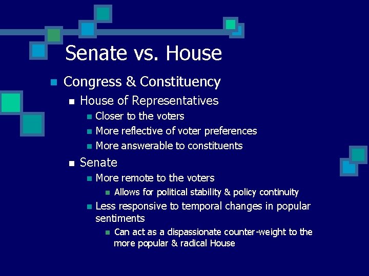 Senate vs. House n Congress & Constituency n House of Representatives n n Closer