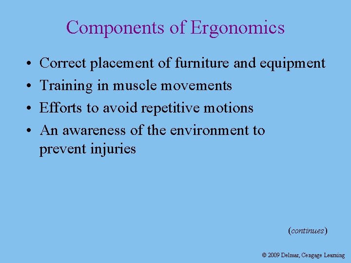 Components of Ergonomics • • Correct placement of furniture and equipment Training in muscle