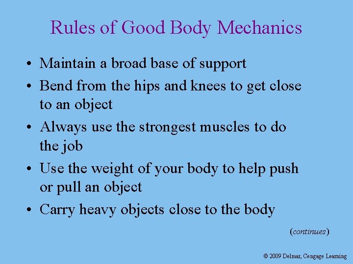 Rules of Good Body Mechanics • Maintain a broad base of support • Bend